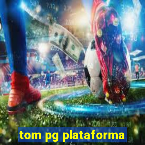 tom pg plataforma